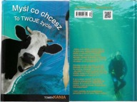 MYŚL CO CHCESZ TO TWOJE ŻYCIE / TOMEK KANIA.