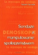 SONDAŻE a MANIPULOWANIE SPOŁECZEŃSTWEM Ryszard DYONIZIAK