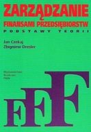ZARZĄDZANIE FINANSAMI PRZEDSIĘBIORSTW PODSTAWY TEORII J. CZEKAJ, Z. DRESLER