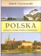 Polska Miejsca które warto odwiedzić - Jakub Czarnowski, Małgorzta Dudek