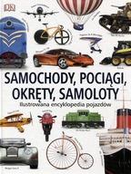 Samochody, pociągi, okręty, samoloty. Ilustrowana encyklopedia pojazdów