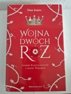 Wojna Dwóch Róż. Upadek Plantagenetów i triumf Tudorów Dan Jones