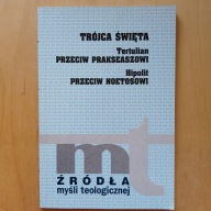 Trójca Święta - Tertulian przeciw Prakseaszowi Hipolit przeciw Noetosowi