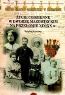 Życie codzienne w dworze mazowieckim na przełomie XIX/XX w. Katalog wystawy