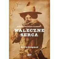 Waleczne serca. Kobiety Dzikiego Zachodu Katie Hickman ksiazka