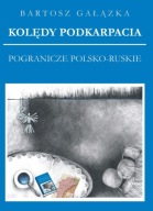 Bartosz Gałązka - Kolędy Podkarpacia - Pogranicze (z nutami)