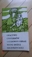 Opactwo Cystersów i Cudowny Obraz Matki Bożej Szczyrzyckiej