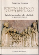 Pobożne matrony i cnotliwe panny. Epitafia mieszczanek i szlachcianek ; jn
