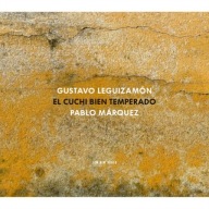 GUSTAVO LEGUIZAMON / PABLO MARQUEZ - El Cuchi Bien Temperado - CD ECM 2015