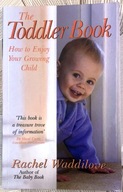 The Toddler Book: How to enjoy your growing child - Rachel Waddilove
