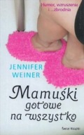 MAMUŚKI GOTOWE na WSZYSTKO Jennifer WEINER