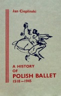 A HISTORY OF POLISH BALLET 1518-1945 / Londyn 1983