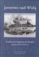 Janowiec nad Wisłą. Źródła archeologiczne do dziejów miasta ; jak nowa