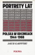 PORTRETY LAT POLSKA w ODCINKACH 1944-1988 Jakub KARPIŃSKI