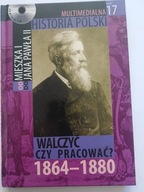 MULTIMEDIALNA HISTORIA POLSKI 17 z CD WALCZYĆ CZY PRACOWAĆ 1864-1880 NOWA