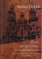 Życie pielgrzymów w średniowieczu. Między modlitwą a przygodą ; jak nowa