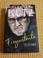 Fizymatenta Felietony z lat 2004-2016 Kazimierz Kutz