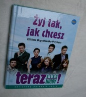 Żyj tak, jak chcesz - teraz albo nigdy!