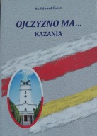 Ojczyzno ma... kazania ks Edward Ćmiel