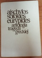 Antologia tragedii greckiej Ajschylos, Eurypides, Sofokles