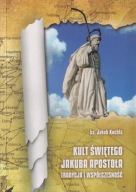 Kult świętego Jakuba Apostoła. Tradycja i współczesność ; jak nowa