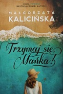 Trzymaj się Mańka! Małgorzata Kalicińska