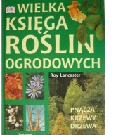 WIELKA KSIĘGA ROŚLIN OGRODOWYCH - PNĄCZA, KRZEWY, DRZEWA ROY LANCASTER