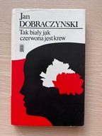 Tak biały jak czerwona jest krew Jan Dobraczyński