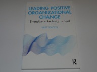 LEADING POSITIVE ORGANIZATIONAL CHANGE B. Tkaczyk