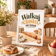 Wałkuj Ciasto Nie Temat- Śmieszny Plakat do Kuchni A4 + ramka