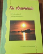Ku zbawieniu Myśli świętych i błogosławionych Salezjańskie Wydawnictwo
