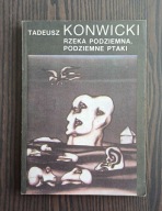 Rzeka podziemna, podziemne ptaki Tadeusz Konwicki