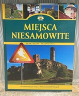 MIEJSCA NIESAMOWITE PRAKTYCZNY PRZEWODNIK PO 51 MIEJSCACH W POLSCE