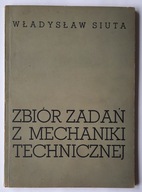 Zbiór zadań z mechaniki technicznej część 1 Władysław Siuta