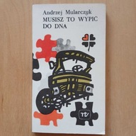 Andrzej Mularczyk - Musisz to wypić do dna