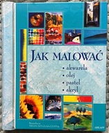 Jak malować. Akwarela, olej, pastel, akryl - Helen Douglas-Cooper