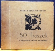 50 fraszek z autografem i myślą przewodnią, Bogdan SZCZEPANOWSKI [1990]