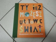 TY TEŻ MOŻESZ URATOWAĆ ŚWIAT - J. Bednarek