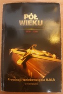 Pół wieku 1956-2006 Prowincji Wniebowzięcia N.M.P. w Kanadzie