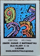 Zbiór zadań z matematyki dla klasy I i II liceum Dróbka Szymański