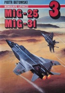 Monografie Lotnicze 3 - MIG-25 , MIG-31 Piotr Butowski