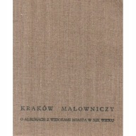 Kraków malowniczy O albumach z widokami miasta XIX w.