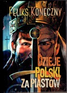 Feliks KONECZNY DZIEJE POLSKI ZA PIASTÓW
