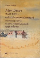 Adam Chmara (1720-1805) - ostatni wojewoda miński ; jak nowa