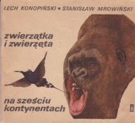 Zwierzątka i zwierzęta na sześciu kontynentach Lech Konopiński Stanisław