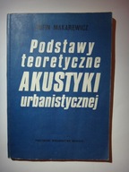 PODSTAWY TEORETYCZNE AKUSTYKI URBANISTYCZNEJ - Rufin Makarewicz - 1984