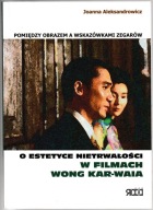 Pomiędzy obrazem a wskazówkami zegarów. O estetyce nietrwałości w...