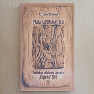 Edward Staniek - Praca nad charakterem Rekolekcje katechetów świeckich