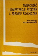Twórczość i kompetencje życiowe a zdrowie psychiczne Helena Sękowska