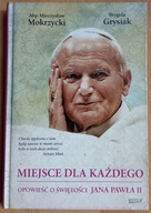 Miejsce dla każdego Opowieść o świętości Jana Pawła II Grysiak, Mokrzycki